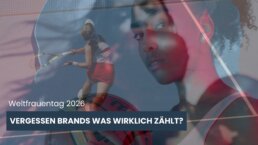 Weltfrauentag - vergessen Brands was wirklich zählt? l SSM